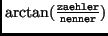 \bgroup\color{Red}$\arctan(\frac{\tt zaehler}{\tt nenner})$\egroup