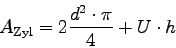 \begin{displaymath}
A_{\mbox{\scriptsize Zyl}} = 2 \frac{d^{2} \cdot \pi}{4} + U \cdot h
\end{displaymath}