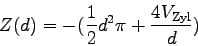 \begin{displaymath}
Z( d ) = -( \frac{1}{2} d^2 \pi + \frac{4 V_{\mbox{\scriptsize Zyl}}}{d} )
\end{displaymath}