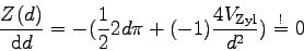 \begin{displaymath}
\frac{Z(d)}{\mbox{d}d} = - ( \frac{1}{2} 2 d \pi + (-1)\frac{4 V_{\mbox{\scriptsize Zyl}}}{d^2} )
\stackrel{!}{=} 0
\end{displaymath}