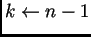 $k\leftarrow n-1$